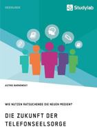 Die Zukunft der Telefonseelsorge. Wie nutzen Ratsuchende die neuen Medien? 3960952910 Book Cover