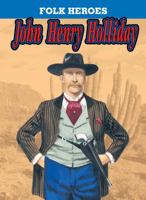 John Henry Holliday (Folk Heroes) 159036077X Book Cover