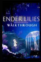 ENDER LILIES: Quietus of the Knights Walkthrough: Tips - Cheats - And More! B09FS12WRN Book Cover