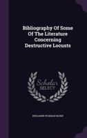 Bibliography Of Some Of The Literature Concerning Destructive Locusts 1178992195 Book Cover