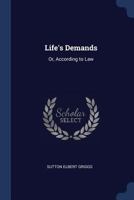 Life's Demands: Or, According to Law 1018115501 Book Cover