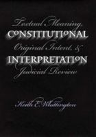 Constitutional Interpretation: Textual Meaning, Original Intent, and Judicial Review 0700609695 Book Cover