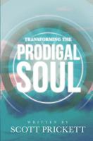 Transforming the Prodigal Soul 0998702404 Book Cover