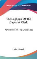 The Logbook of the Captain's Clerk: Adventures in the China Seas 054820912X Book Cover