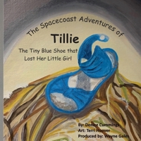 The Spacecoast Adventures of Tillie: The Tiny Blue Shoe That Lost Her Little Girl B088B8MFS8 Book Cover