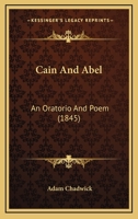 Cain And Abel: An Oratorio And Poem (1845) 1246662043 Book Cover