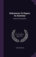 References To Papers In Anatomy: Human And Comparative 1276941943 Book Cover