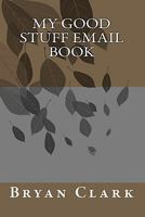 My Good Stuff Email Book 1456549863 Book Cover