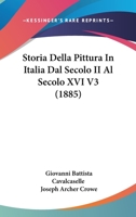Storia Della Pittura in Italia Dal Secolo II Al Secolo XVI V3 (1885) 1160448876 Book Cover