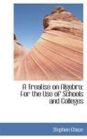 A Treatise on Algebra: For the Use of Schools and Colleges 0559329210 Book Cover