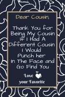 Dear Cousin,  Thank You for Being My Cousin: Gag Gift For Cousins. Funny sarcastic Notebook journal For Your Cousin / For Taking Notes And Writing Down Your Thoughts / Birthday, Christmas 1677664339 Book Cover