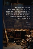 Notes on Building Construction, Arranged to Meet the Requirements of the Syllabus of the Science & Art Department of the Committee of Council on Education, South Kensington; Volume 2 1149336323 Book Cover