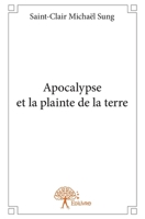 Apocalypse et la plainte de la terre (French Edition) 2332686428 Book Cover