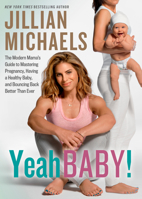 Yeah Baby!: The Modern Mama's Guide to Mastering Pregnancy, Having a Healthy Baby, and Bouncing Back Better Than Ever 1623368030 Book Cover