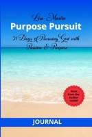 Journal - Purpose Pursuit: 31 Days of Pursuing God with Passion and Purpose 1300950854 Book Cover