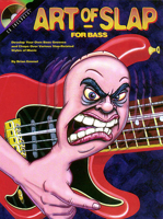 The Art of the Slap: Develop Your Own Bass Grooves and Chops over Various Slap Related Styles of Music 1574240536 Book Cover
