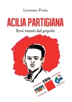 Acilia partigiana. Eroi venuti dal popolo. 883161360X Book Cover