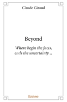 Beyond: Where begin the facts, ends the uncertainty... (French Edition) 2334227552 Book Cover
