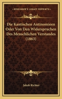 Die Kantischen Antinomieen Oder Von Den Widerspruchen Des Menschlichen Verstandes (1863) 1120414792 Book Cover