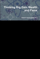 Thinking Big, Gain Wealth and Fame 1482779617 Book Cover