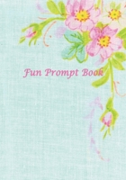 Fun Prompt Book : Creative Drawing Prompts for Your Favorite 10 Year Old Girl - Floral Prompt Journal 1657287742 Book Cover