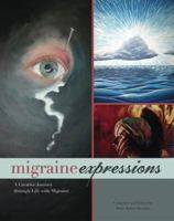 Migraine Expressions: A Creative Journey through Life with Migraine 0615201970 Book Cover