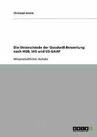 Die Unterschiede der Goodwill-Bewertung nach HGB, IAS und US-GAAP 3638641546 Book Cover
