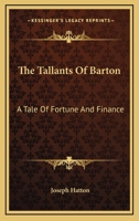 The Tallants of Barton; A Tale of Fortune and Finance 1241182167 Book Cover