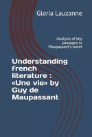 Understanding french literature : «Une vie» by Guy de Maupassant: Analysis of key passages in Maupassant's novel 1730736548 Book Cover