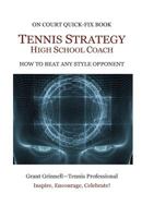 Tennis Strategy for High School Coaches: How to Beat Any Style Opponent - Quick-Fix Book 1532966466 Book Cover