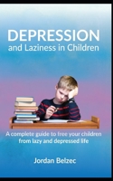 Depression and Laziness in Children: A complete guide to free your children from lazy and depressed life 171224227X Book Cover