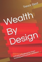 Wealth By Design: A Practical Roadmap for Smart Investing and Financial Confidence (The Legacy Leadership Series) B0GSLHW3PZ Book Cover