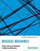 Musical Machines : History, Theory, and Techniques for Makers and Musicians 0197599893 Book Cover