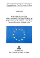 Gottlieb Duttweiler Und Die Schweizerische Wirtschaft: Die Entwicklung Der Persoenlichkeit Und Des Werks Bis Zum Eintritt in Den Nationalrat (1935) 326103081X Book Cover