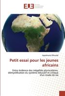 Petit essai pour les jeunes africains: Entre évidence des inégalités pluriscalaires, démystification du système éducatif et critique d'un mode de vie 6203456691 Book Cover