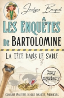 La tête dans le sable: Les enquêtes de Bartolomine (Cosy Crime & Globe Trotter) 2494286387 Book Cover