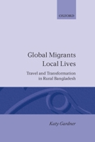 Global Migrants, Local Lives: Travel and Transformation in Rural Bangladesh (Oxford Studies in Social and Cultural Anthropology) 0198279191 Book Cover