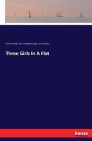 Three Girls in a Flat (Classic Reprint) 3742813706 Book Cover