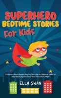 Superhero Bedtime Stories For Kids: A Collection of Relaxing Superhero Sleep Fairy Tales to Help Your Children and Toddlers Fall Asleep! Awesome ... all Night! (Fantasy Bedtime Stories for Kids) 9925380162 Book Cover