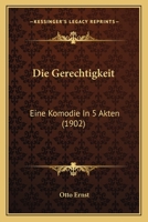 Die Gerechtigkeit: Eine Komodie in 5 Akten (1902) 1161094725 Book Cover