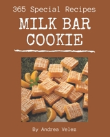 365 Special Milk Bar Cookie Recipes: Make Cooking at Home Easier with Milk Bar Cookie Cookbook! B08P8SJ56Z Book Cover