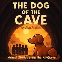Animal Stories from the Al-Qur’an : The Dog of the Cave: A Brave Dog Protecting the Sleepers of the Cave — Inspired by Surah al-Kahfi B0G325JPHS Book Cover