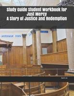 Study Guide Student Workbook for Just Mercy A Story of Justice and Redemption 1072661667 Book Cover