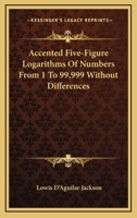 Accented Five-Figure Logarithms Of Numbers From 1 To 99,999 Without Differences 0548291950 Book Cover