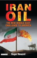 Iran Oil: The New Middle East Challenge to America 1845112490 Book Cover