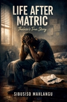 Life After Matric: Thabiso's True Story B0GJTFYV18 Book Cover