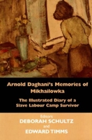 Arnold Daghani's Memories of Mikhailowka: The Illustrated Diary of a Slave Labour Camp Survivor 085303639X Book Cover