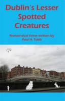 Dublin's Lesser Spotted Creatures: Nonsensical Verse 1908024224 Book Cover
