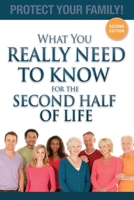 What You Really Need to Know for the Second Half of Life: Protect Your Family! 1599324695 Book Cover
