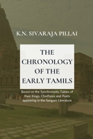 THE CHRONOLOGY OF THE EARLY TAMILS Based on the Synchronistic Tables of their Kings, Chieftains and Poets appearing in the Sangam Literature B0GKSRKD69 Book Cover